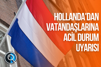 HOLLANDA'DAN VATANDAŞLARINA ACİL DURUM UYARISI
