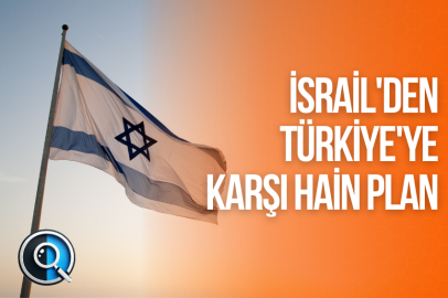 İSRAİL'DEN TÜRKİYE'YE KARŞI HAİN PLAN