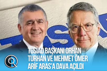 TÜSİAD BAŞKANI ORHAN TURHAN VE MEHMET ÖMER ARİF ARAS’A DAVA AÇILDI