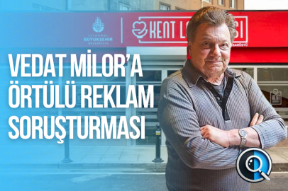 VEDAT MİLOR’A 'ÖRTÜLÜ REKLAM' SORUŞTURMASI