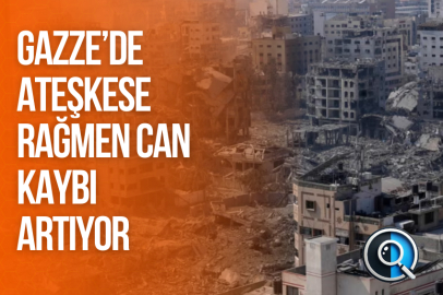 GAZZE'DE ATEŞKESE RAĞMEN CAN KAYBI ARTIYOR