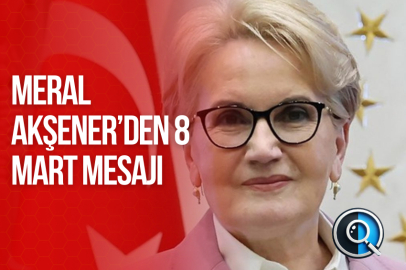 MERAL AKŞENER’DEN 8 MART MESAJI