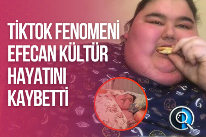 TIKTOK FENOMENİ EFECAN KÜLTÜR HAYATINI KAYBETTİ