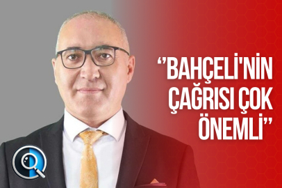 ‘’BAHÇELİ'NİN ÇAĞRISI ÇOK ÖNEMLİ’’