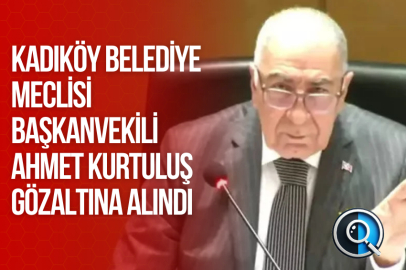 KADIKÖY BELEDİYE MECLİSİ BAŞKANVEKİLİ AHMET KURTULUŞ GÖZALTINA ALINDI