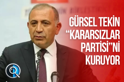 GÜRSEL TEKİN “KARARSIZLAR PARTİSİ”Nİ KURUYOR