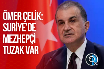 ÖMER ÇELİK: SURİYE'DE MEZHEPÇİ TUZAK VAR