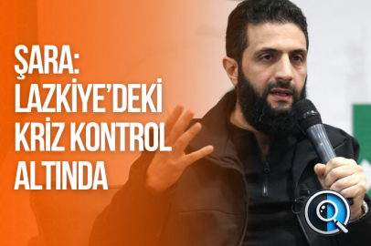 ŞARA: LAZKİYE’DEKİ KRİZ KONTROL ALTINDA