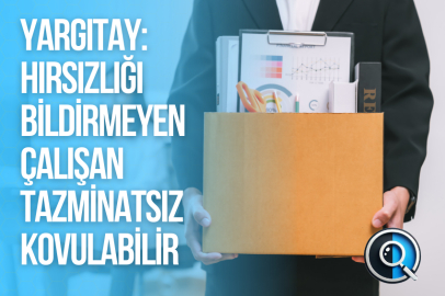 YARGITAY: HIRSIZLIĞI BİLDİRMEYEN ÇALIŞAN TAZMİNATSIZ KOVULABİLİR