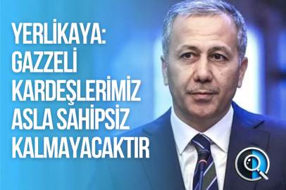 YERLİKAYA: GAZZELİ KARDEŞLERİMİZ ASLA SAHİPSİZ KALMAYACAKTIR