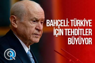BAHÇELİ: TÜRKİYE İÇİN TEHDİTLER BÜYÜYOR