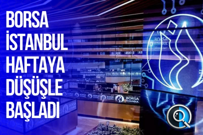 BORSA İSTANBUL HAFTAYA DÜŞÜŞLE BAŞLADI