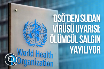 DSÖ’DEN SUDAN VİRÜSÜ UYARISI: ÖLÜMCÜL SALGIN YAYILIYOR