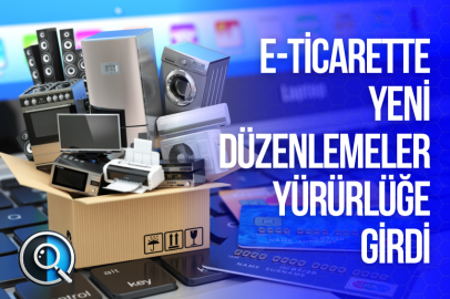 E-TİCARETTE YENİ DÜZENLEMELER YÜRÜRLÜĞE GİRDİ