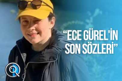 “ECE GÜREL'İN SON SÖZLERİ”