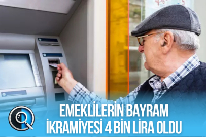 EMEKLİLERİN BAYRAM İKRAMİYESİ 4 BİN LİRA OLDU