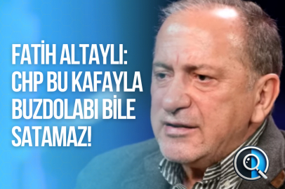 FATİH ALTAYLI: CHP BU KAFAYLA BUZDOLABI BİLE SATAMAZ!