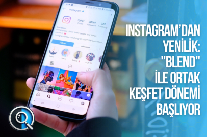 INSTAGRAM’DAN YENİLİK: "BLEND" İLE ORTAK KEŞFET DÖNEMİ BAŞLIYOR