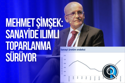 MEHMET ŞİMŞEK: SANAYİDE ILIMLI TOPARLANMA SÜRÜYOR