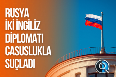 RUSYA İKİ İNGİLİZ DİPLOMATI CASUSLUKLA SUÇLADI
