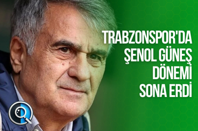 TRABZONSPOR'DA ŞENOL GÜNEŞ DÖNEMİ SONA ERDİ