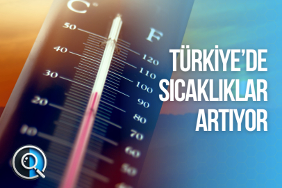 TÜRKİYE’DE SICAKLIKLAR ARTIYOR