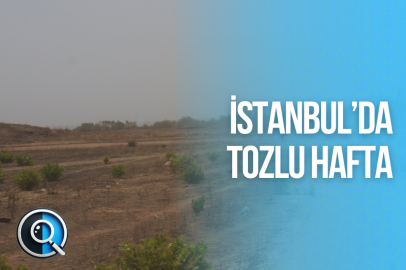 İSTANBUL’DA TOZLU HAFTA