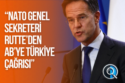 “NATO GENEL SEKRETERİ RUTTE’DEN AB’YE TÜRKİYE ÇAĞRISI”