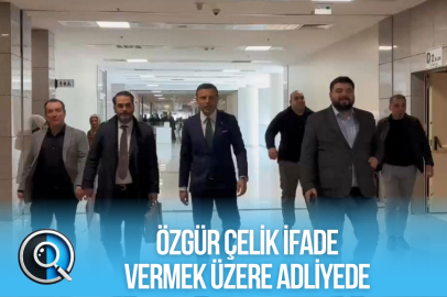 ÖZGÜR ÇELİK İFADE VERMEK ÜZERE ADLİYEDE