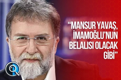 “MANSUR YAVAŞ, İMAMOĞLU’NUN BELALISI OLACAK GİBİ”
