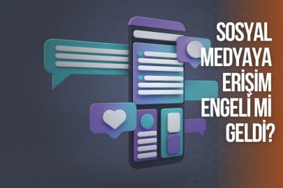 SOSYAL MEDYAYA ERİŞİM ENGELİ Mİ GELDİ?