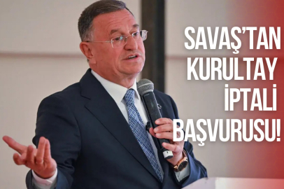 SAVAŞ’TAN, KURULTAY İPTALİ BAŞVURUSU!
