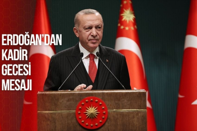 CUMHURBAŞKANI ERDOĞAN'DAN KADİR GECESİ MESAJI