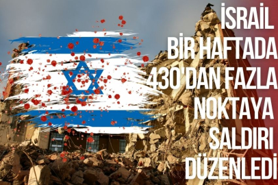 İSRAİL BİR HAFTADA 430'DAN FAZLA NOKTAYA SALDIRI DÜZENLEDİ