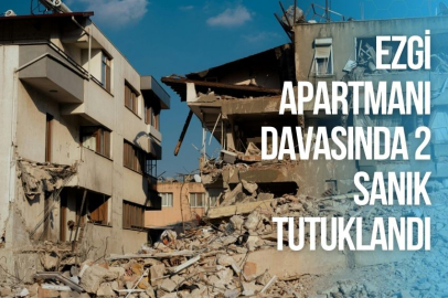 EZGİ APARTMANI DAVASINDA 2 SANIK TUTUKLANDI