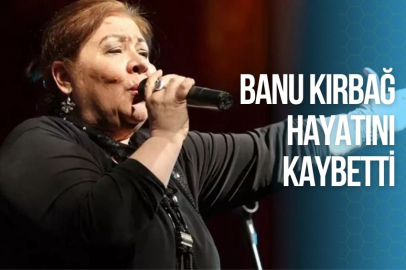 BANU KIRBAĞ HAYATINI KAYBETTİ