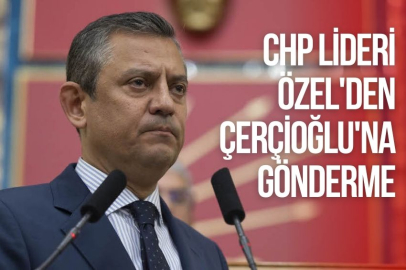 CHP LİDERİ ÖZEL'DEN ÇERÇİOĞLU'NA GÖNDERME