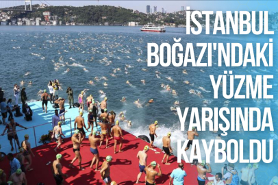 İSTANBUL BOĞAZI'NDAKİ YÜZME YARIŞINDA KAYBOLDU