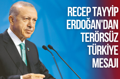 RECEP TAYYİP ERDOĞAN'DAN TERÖRSÜZ TÜRKİYE MESAJI