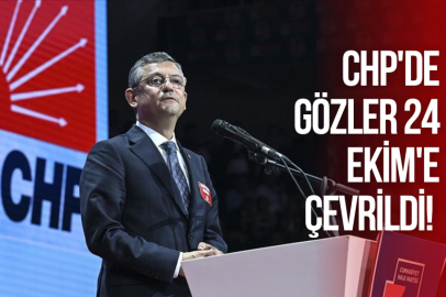 CHP'DE GÖZLER 24 EKİM'E ÇEVRİLDİ!