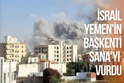İSRAİL, YEMEN'İN BAŞKENTİ SANA'YI VURDU